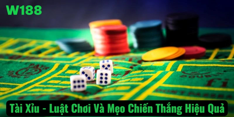 Tài Xỉu W188 – Luật Chơi Và Mẹo Chiến Thắng Hiệu Quả Năm 2025