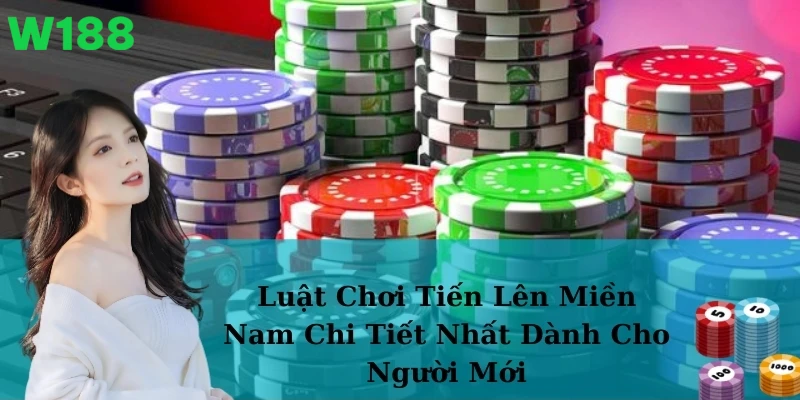Tiến Lên Miền Nam – Cách chơi chi tiết tại W188.